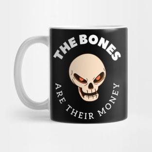 The Bones Are Their Money Mug